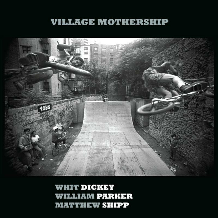 Whit Dickey, William Parker & Matthew Shipp: Village Mothership