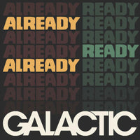 Galactic: Already Ready Already