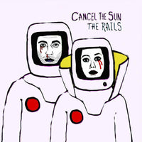 The Rails: Cancel The Sun