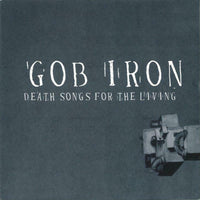 Gob Iron: Death Songs For The Living