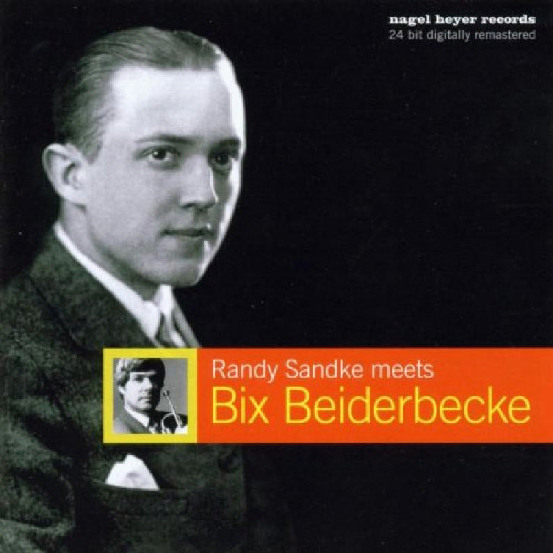 Randy Sandke: Randy Sandke Meets Bix Beiderbecke