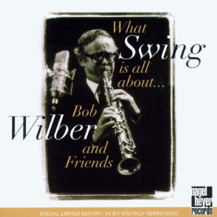 Bob Wilber & Friends: What Swing Is All About
