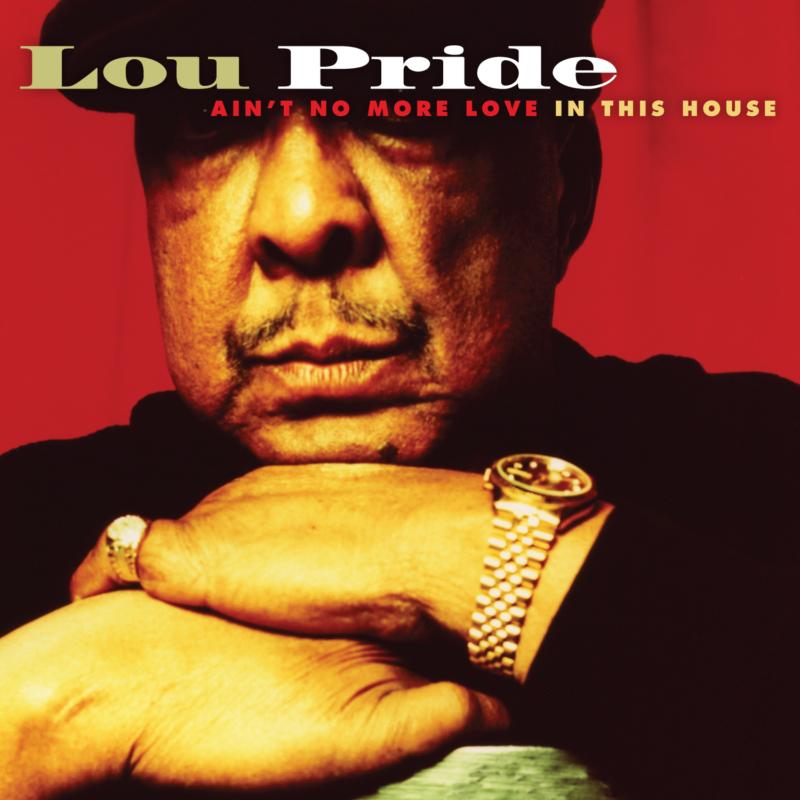 Lou Pride: Ain't No More Love In This Hou
