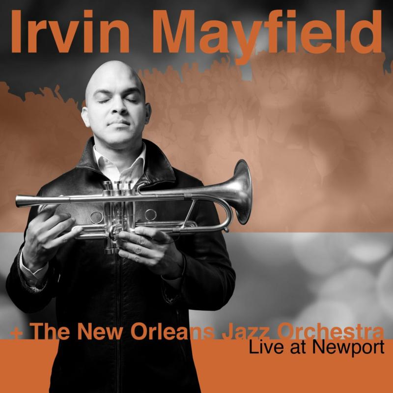 Irvin Mayfield & The New Orleans Jazz Orchestra: Live at Newport