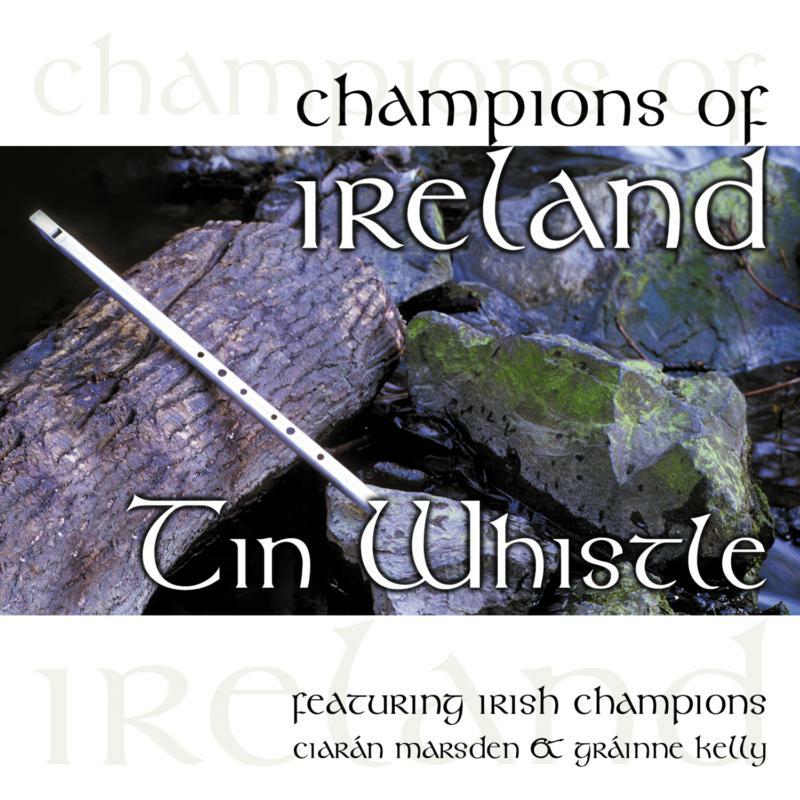 Grainne Kelly and Ciaran Marsden: Champions Of Ireland - Tin Whistle