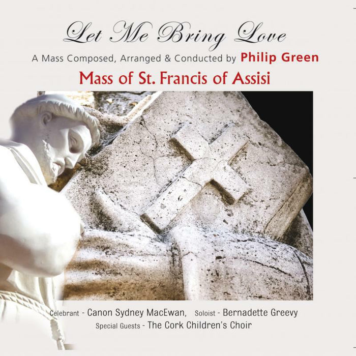 Philip Green: The Mass Of St. Francis Of Assisi - Let Me Bring Love