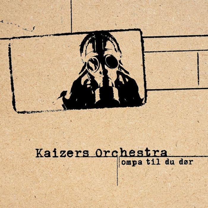 Kaizers Orchestra: Ompa til du dor