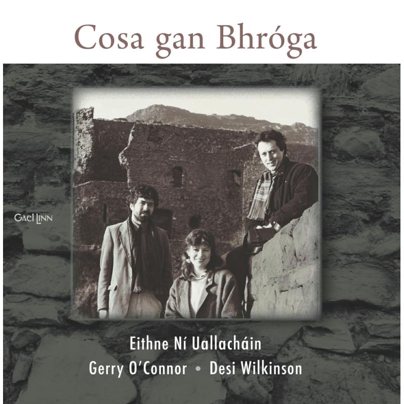 Eithne Ni Uallachain, Gerry O'Connor & Desi Wilkinson: Cosa Gan Bhroga