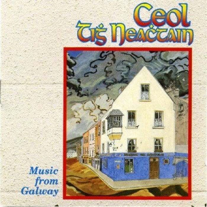 Various Artists: Ceol Tigh Neachtain: Music from Galway