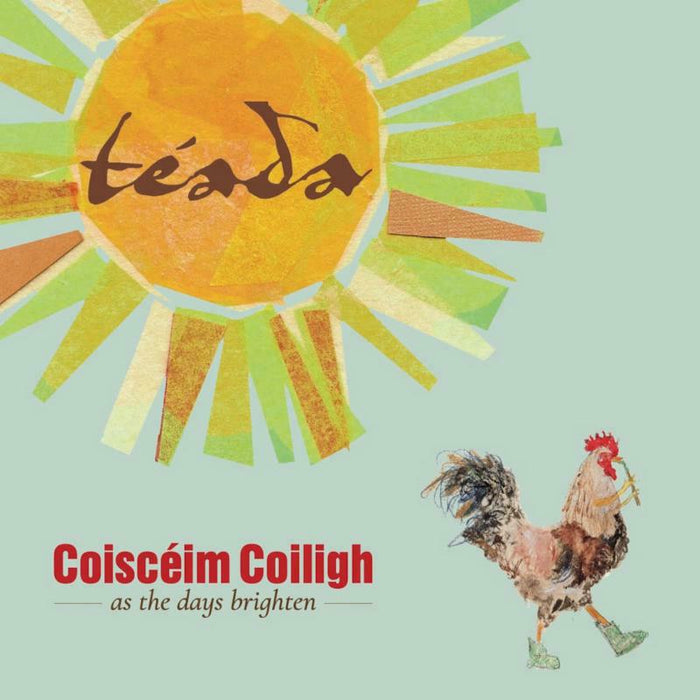 Teada: Coisceim Coiligh - As The Days Brighten