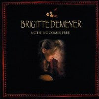 Brigitte DeMeyer: Nothing Comes Free
