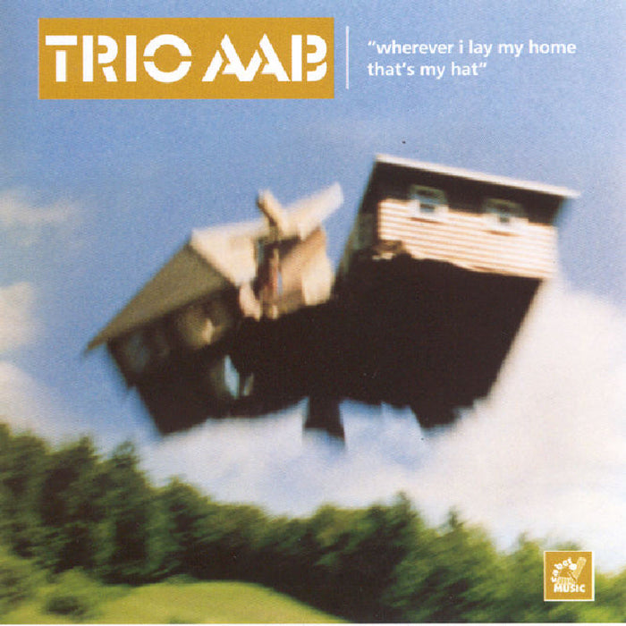 Trio AAB: Wherever I Lay My Home That's My Hat