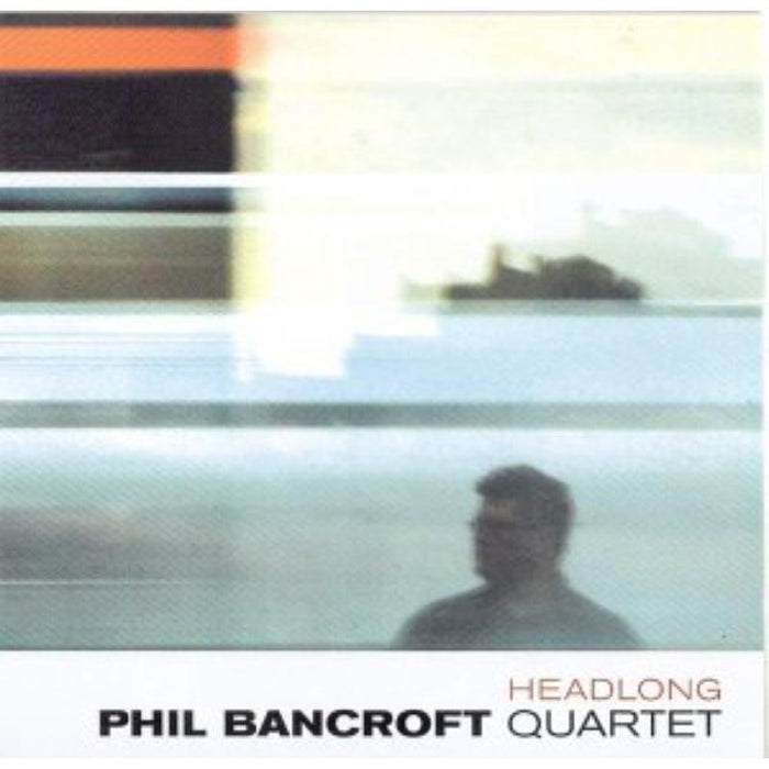 Phil Bancroft Quartet: Headlong