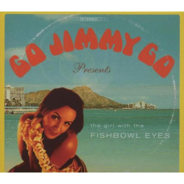 Go Jimmy Go: (Girl With The) Fish Bowl Eyes