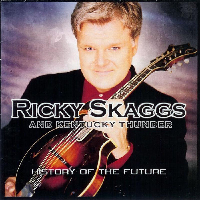 Ricky Skaggs & Kentucky Thunder: History Of The Future