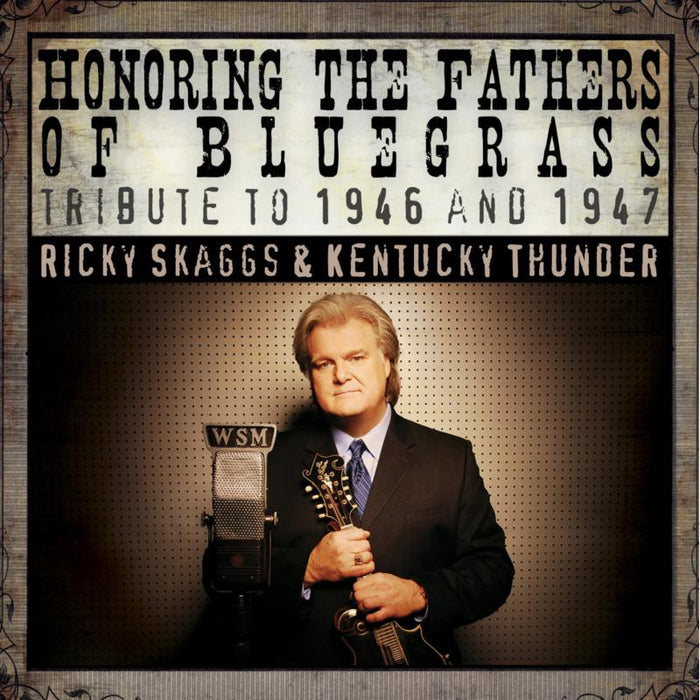 Ricky Skaggs & Kentucky Thunder: Honoring The Fathers of Bluegrass: Tribute to 1946 & 1947