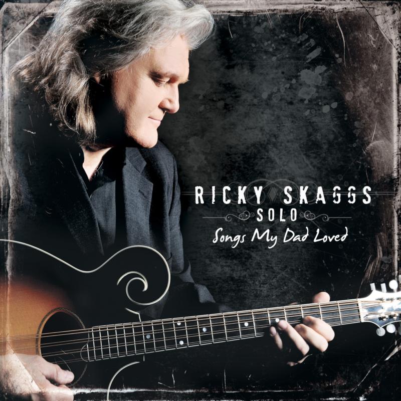 Ricky Skaggs: Solo: Songs My Dad Loved