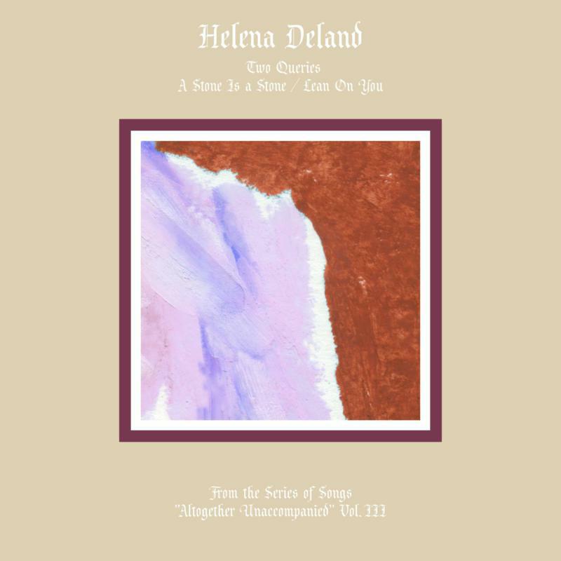 Helena Deland: From the Series of Songs Altogether Unaccompanied Vol. III & IV