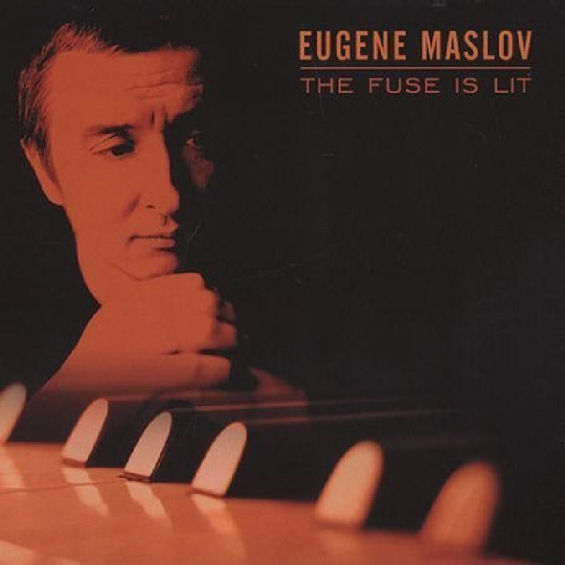 Eugene Maslov: The Fuse is Lit