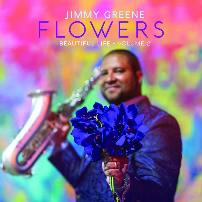 Jimmy Greene: Flowers - Beautiful Life, Volume 2