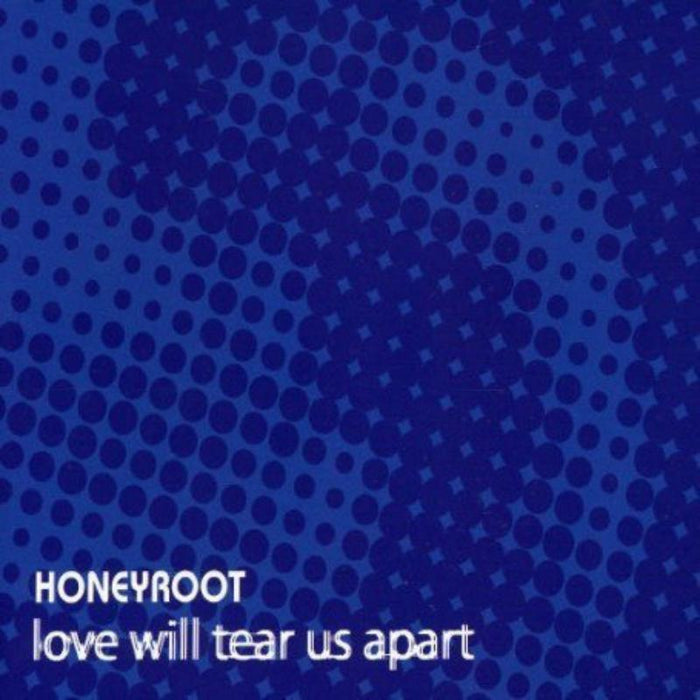 Honeyroot: Love Will Tear Us Apart