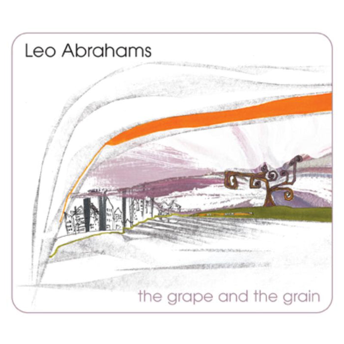 Leo Abrahams: The Grape And The Grain
