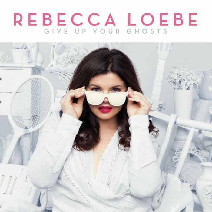 Rebecca Loebe: Give Up Your Ghosts