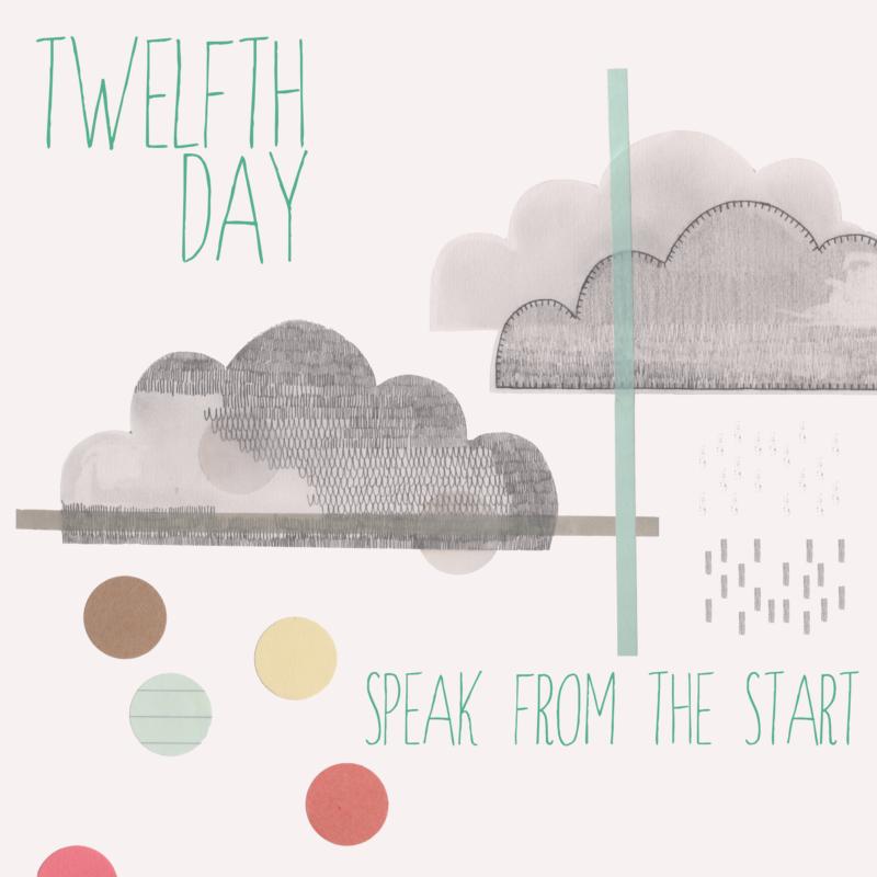 Twelfth Day: Speak From The Start