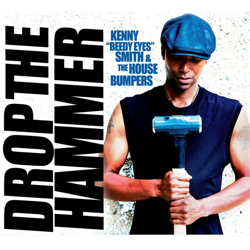 Kenny "Beedy Eyes" Smith & The House Bumpers: Drop The Hammer