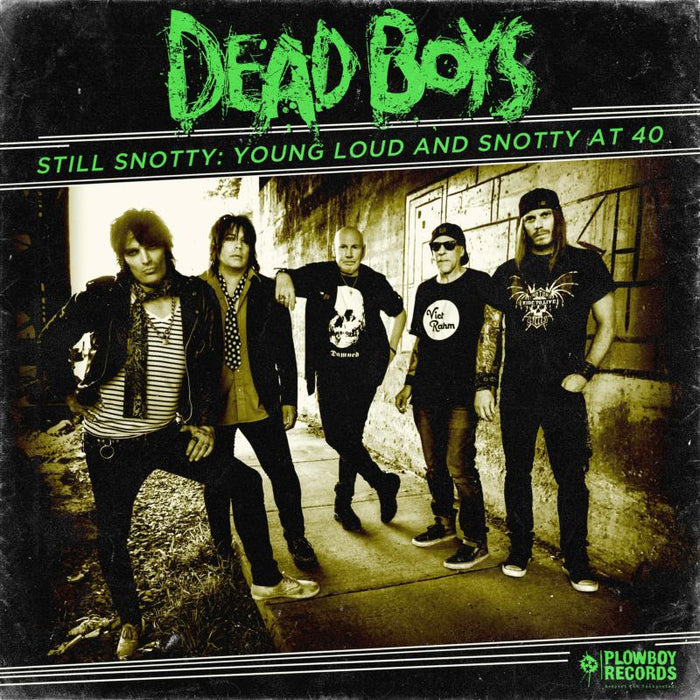 Dead Boys: Still Snotty: Young Loud And Snotty At 40
