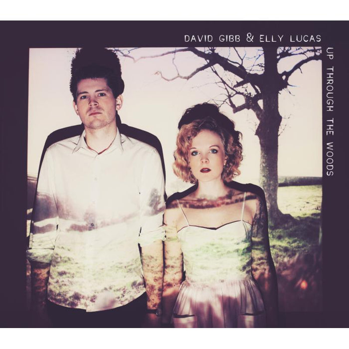 David Gibb & Elly Lucas: Up Through The Woods