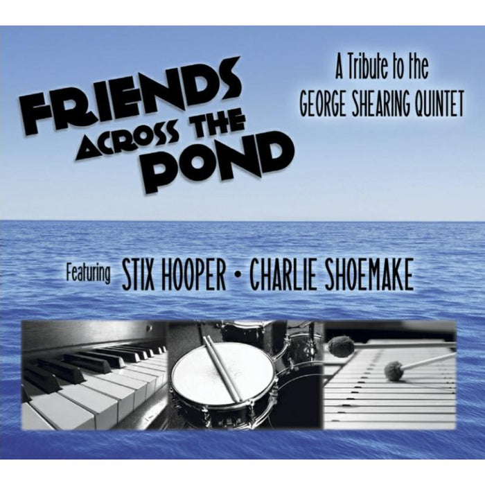 Stix Hooper & Charlie Shoemake: Friends Across the Pond - A Tribute to the George Shearing Quintet