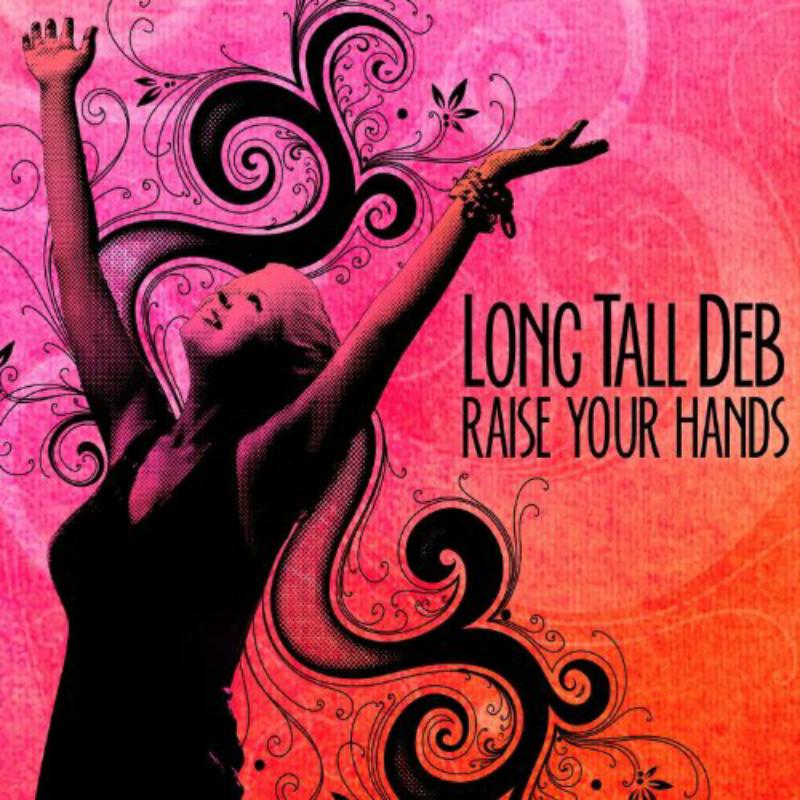 Long Tall Deb: Raise Your Hands