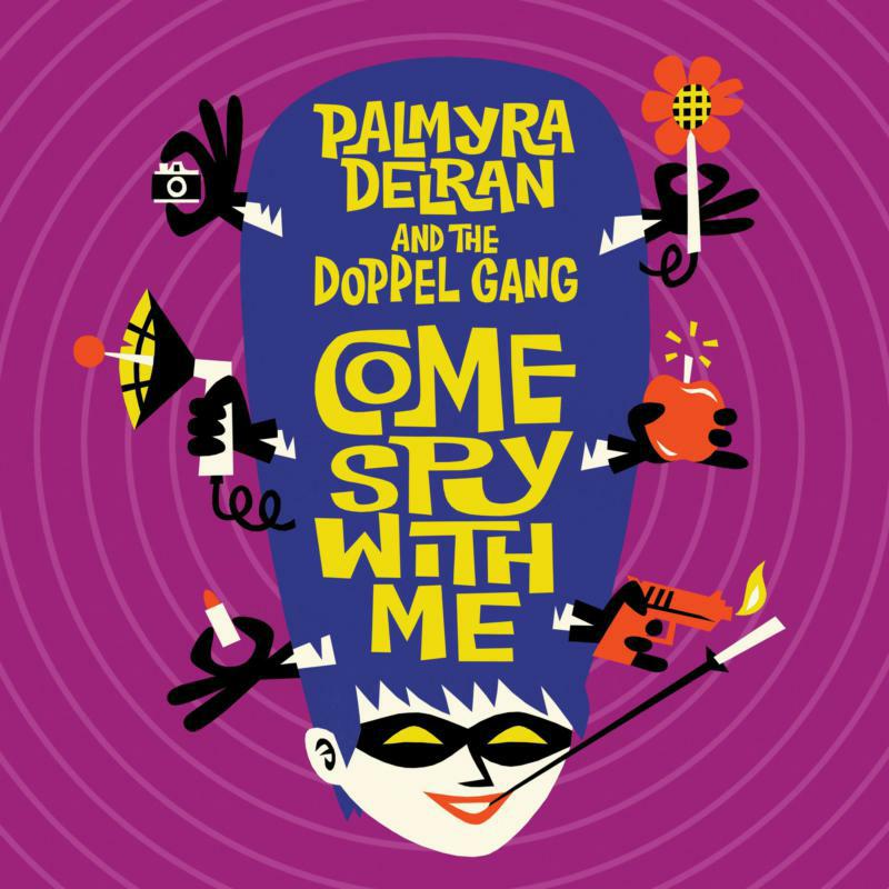 Palmyra Delran And The Doppel Gang: Come Spy With Me