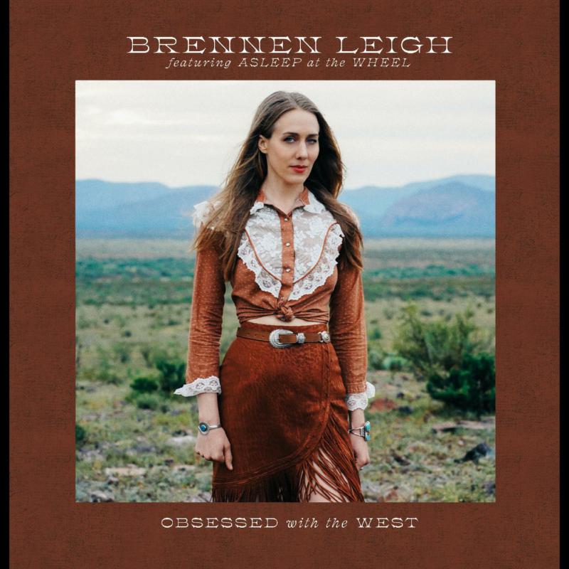 Brennen Leigh Featuring Asleep At The Wheel: Obsessed With The West