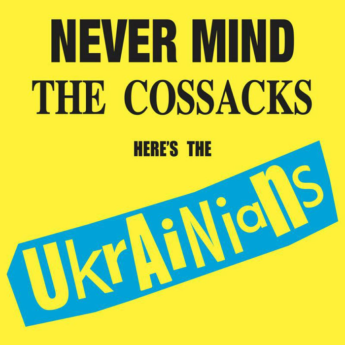 The Ukrainians: Never Mind The Cossacks, Here's The Ukrainians!