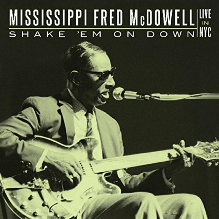 Mississippi Fred McDowell: Shake 'Em On Down: Live In NYC