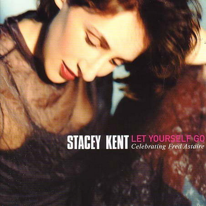 Stacey Kent: Let Yourself Go: Celebrating Fred Astaire