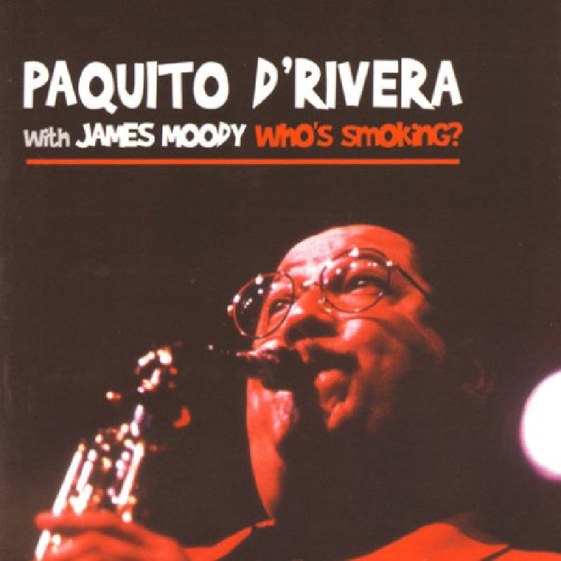 Paquito D'Rivera With James Moody: Who's Smoking?