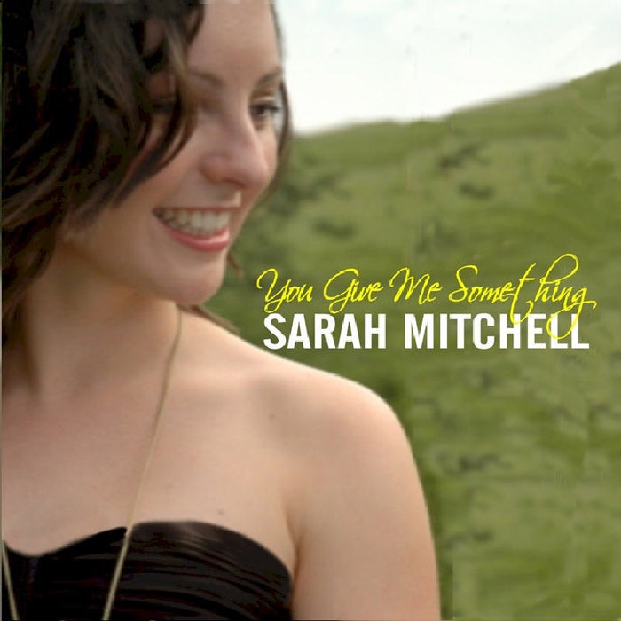 Sarah Mitchell: You Give Me Something