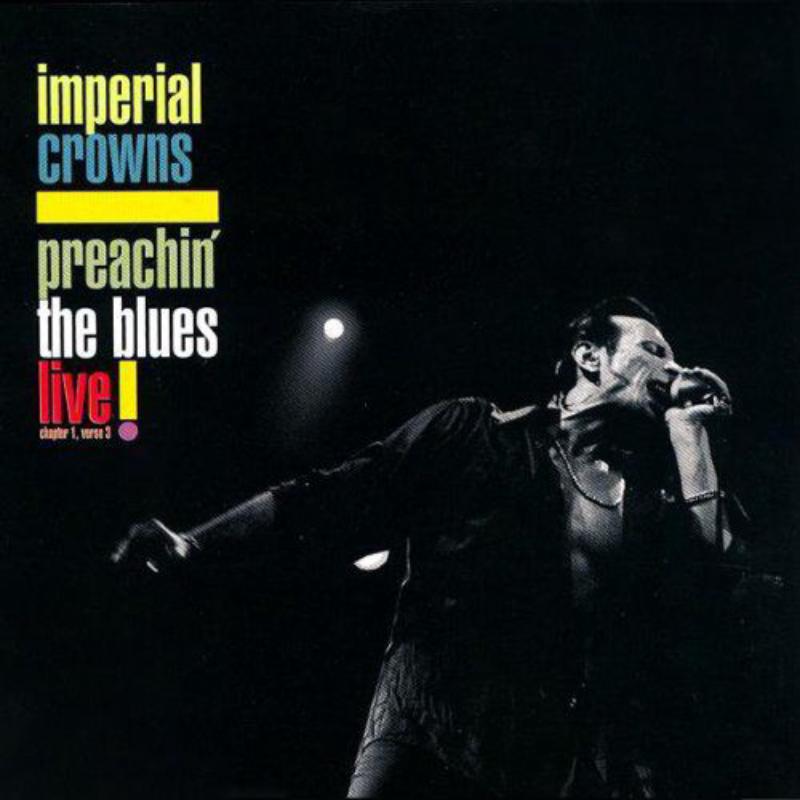 Imperial Crowns: Preachin' The Blues: Live!
