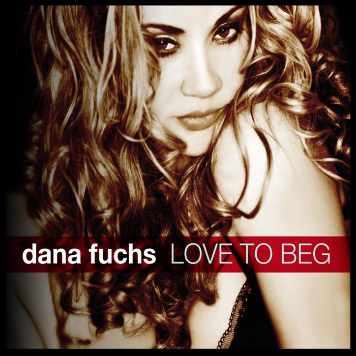 Dana Fuchs: Love To Beg