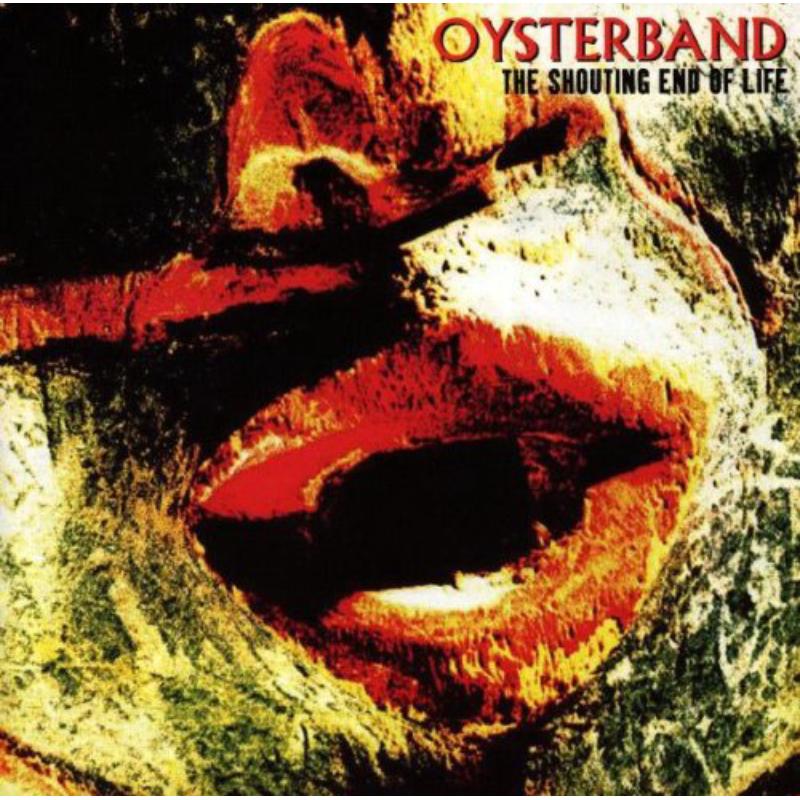 Oysterband: The Shouting End Of Life