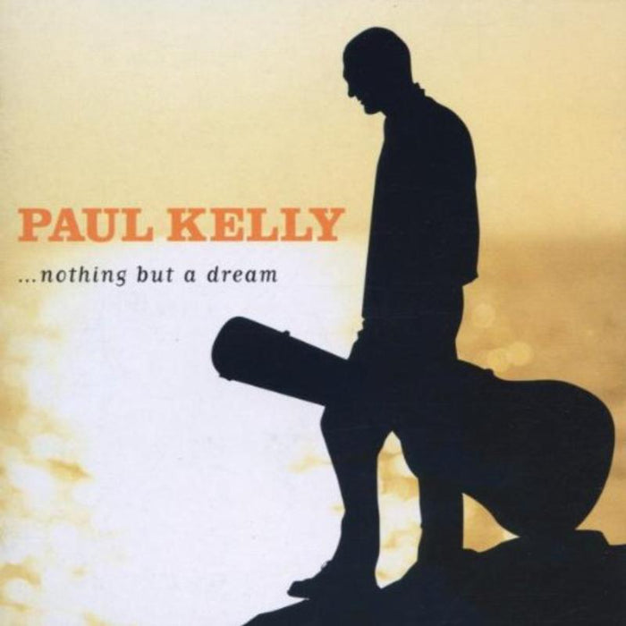 Paul Kelly: Nothing But A Dream