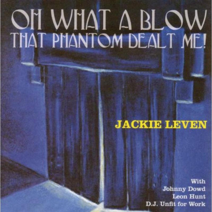 Jackie Leven: Oh What A Blow That Phantom Dealt Me!