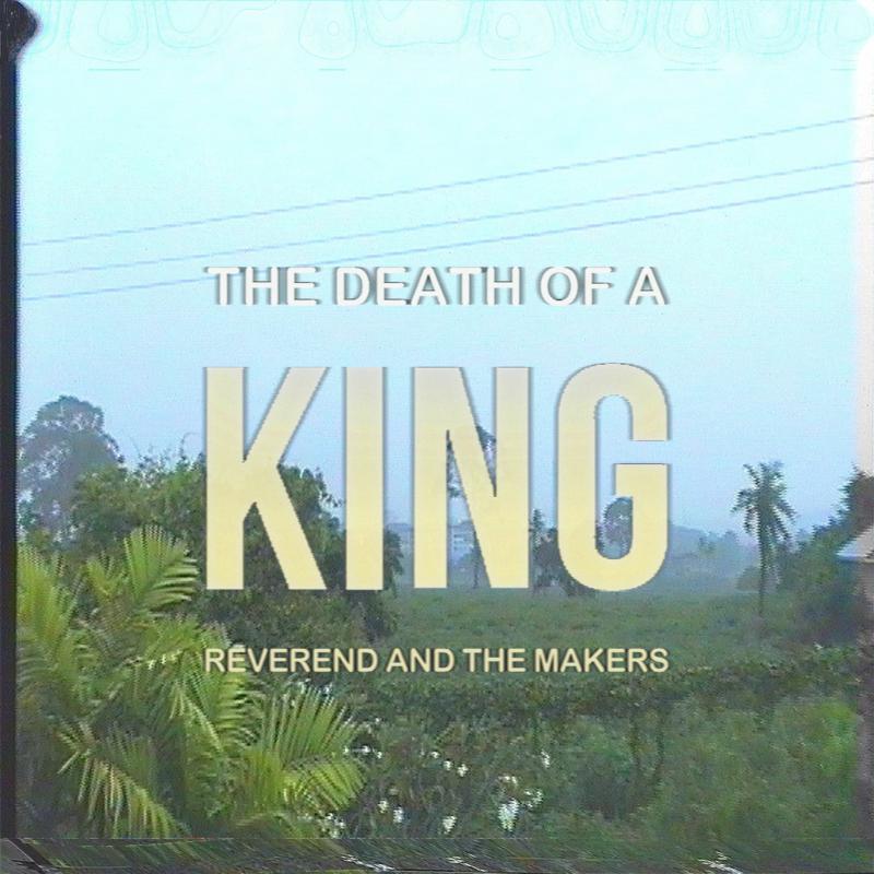 Reverend and the Makers: The Death Of A King