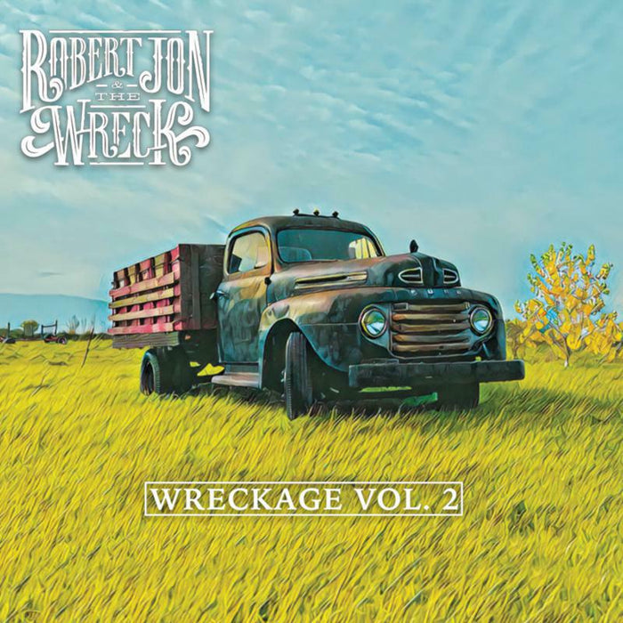 Robert Jon & The Wreck: Wreckage Vol. 2