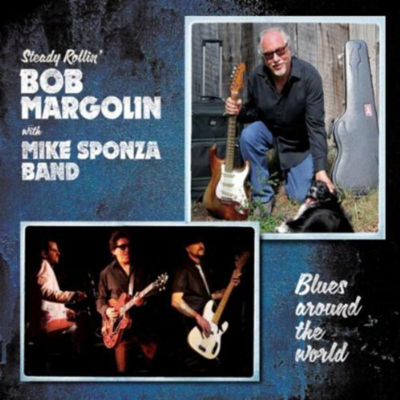 Bob Margolin with Mike Sponza Band: Blues Around The World