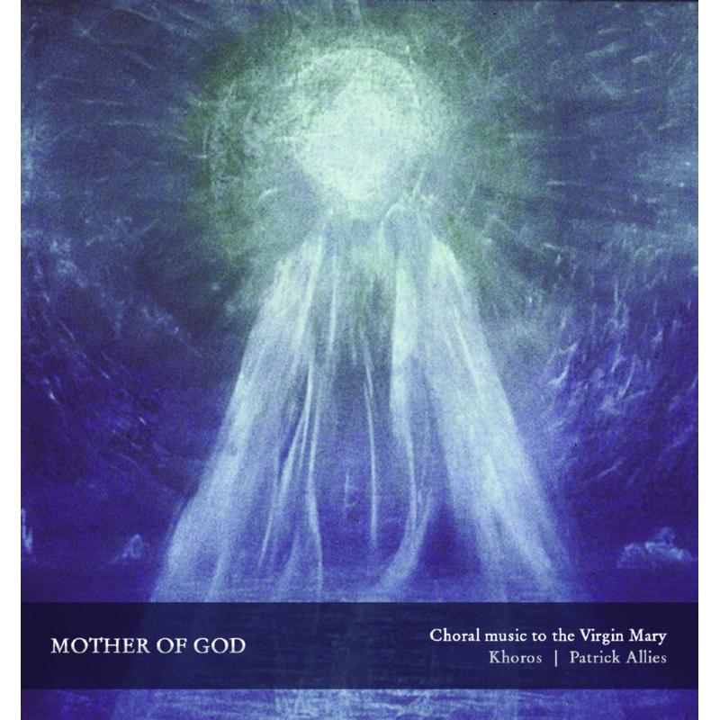 Khoros: Mother of God: Choral Music to the Virgin Mary