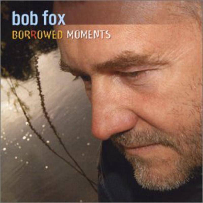 Bob Fox: Borrowed Moments